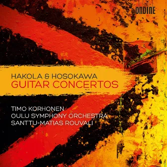 Hakola & Hosokawa: Guitar Concertos by Santtu-Matias Rouvali