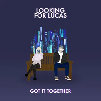 Got It Together by Looking for Lucas