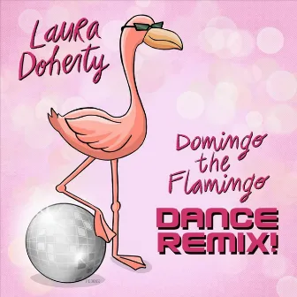 Domingo the Flamingo (Dance Remix) by Laura Doherty