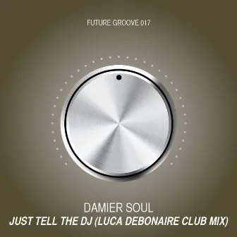 Just Tell the DJ (Luca Debonaire Club Mix) by Damier Soul