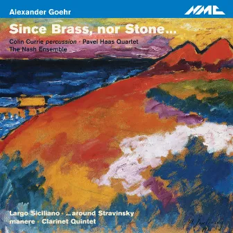 Goehr: Since Brass, nor Stone... by Alexander Goehr