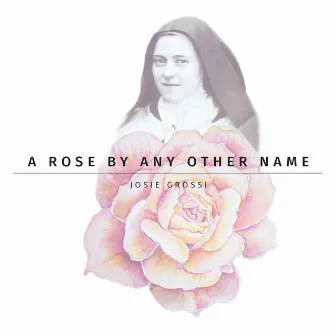 A Rose By Any Other Name by Josie Grossi