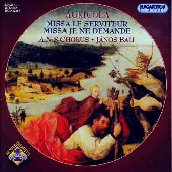 Agricola: Missa Le Serviteur / Missa Je Ne Demande by Janos Bali