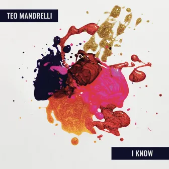 I Know by TEO MANDRELLI