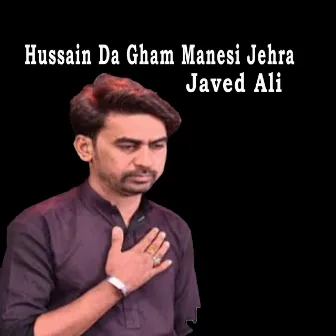 Hussain Da Gham Manesi Jehra by Javed Ali