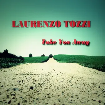 Take You Away by Laurenzo Tozzi