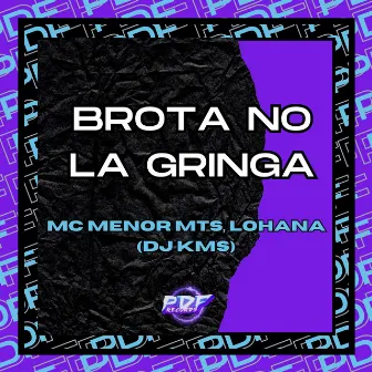 Brota no La Gringa by Lohana