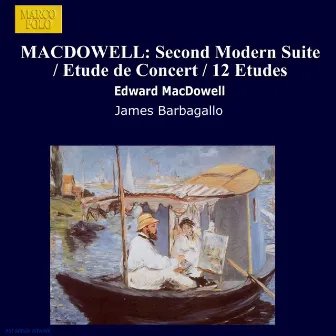 Macdowell: Second Modern Suite / Etude De Concert / 12 Etudes by James Barbagallo