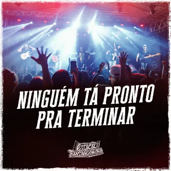 Ninguém Tá Pronto Pra Terminar (Ao Vivo) by Estação Fandangueira