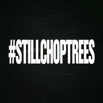 #stillchoptrees by Jay Mayne