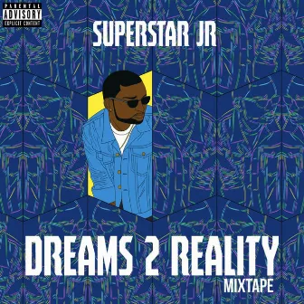 Dreams 2 Reality by Superstar Jr