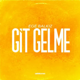 Git Gelme by Ege Balkiz