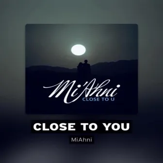 Close to you by Miahni