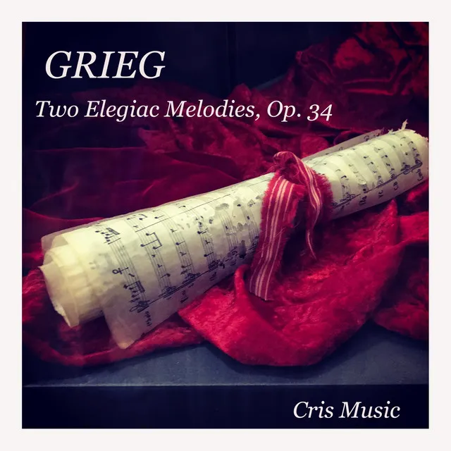 Grieg: Two Elegiac Melodies, Op. 34