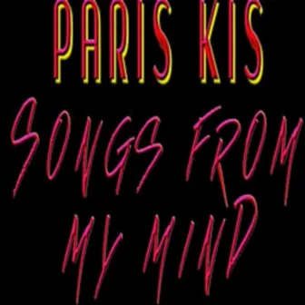 Songs from My Mind by Paris Kis