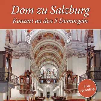 Dom zu Salzburg: Konzert an den 5 Domorgeln by Gerhard Zukriegel