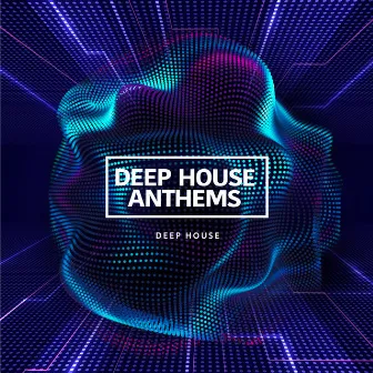 Deep House Anthems by Deep House