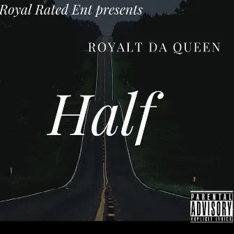 Half by Royalt Da Queen