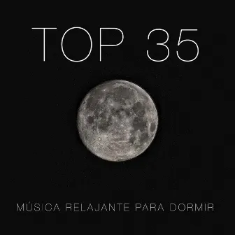 Top 35 Musica Relajante para Dormir, Música de Relajacion y Serenidad, Música para Meditar, Pensamiento Positivo y Música Instrumental como Remedios para la Ansiedad by Unknown Artist