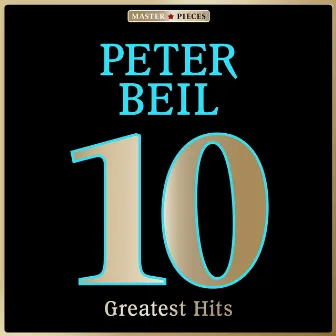 Masterpieces presents Peter Beil: 10 Greatest Hits by Peter Beil