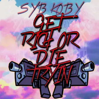 GET RICH OR DIE TRYIN' by SYB Koby