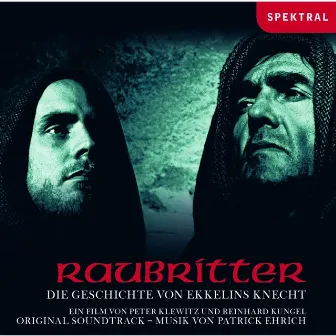 Raubritter - Die Geschichte Von Ekkelins Knecht - Original Soundtrack by Patrick Ehrich