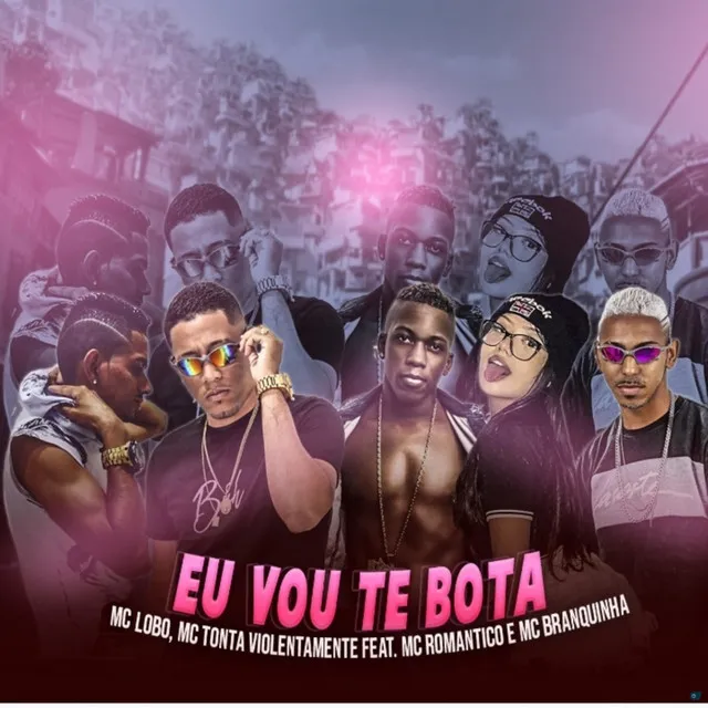 Eu Vou Te Bota (feat. Mc Romântico & Mc Branquinha)