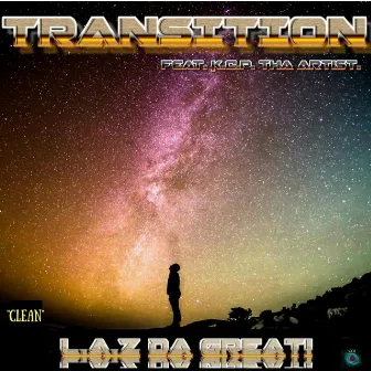 Transition (feat. K.C.P. Tha Artist) by L.A.Z DA GREAT!