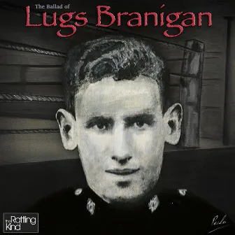 The Ballad of Lugs Branigan by The Rattling Kind