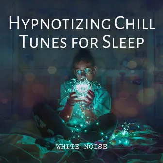 White Noise: Hypnotizing Chill Tunes for Sleep by White Sleeping Sough