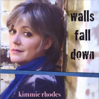 Walls Fall Down by Kimmie Rhodes