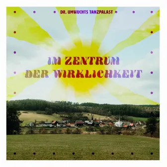 Im Zentrum der Wirklichkeit by Dr. Umwuchts Tanzpalast