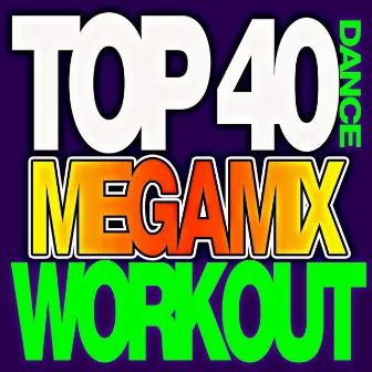 Top 40 Megamix Dance Workout by Workout Remix Factory