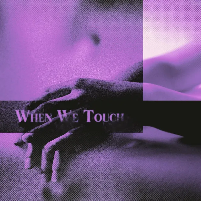 When We Touch