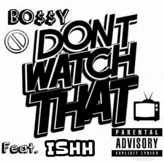 Dont Watch That by Bossy CandyBarz