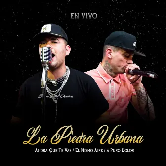 Ahora Que Te Vas / El Mismo Aire / a Puro Dolor (En Vivo) by La Piedra Urbana