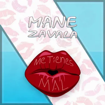 Me Tienes Mal by Mane Zavala