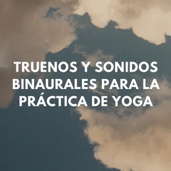 Reflexiones Lluviosas: Truenos Y Sonidos Binaurales Para La Práctica De Yoga by Relámpagos Truenos y Tormenta de Lluvia