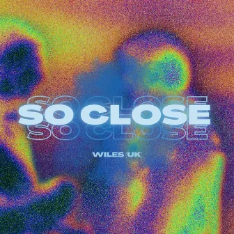 So Close by WILES (UK)