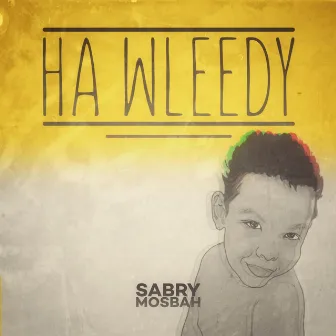 HA WLEEDY - ها وليدي by Sabry Mosbah