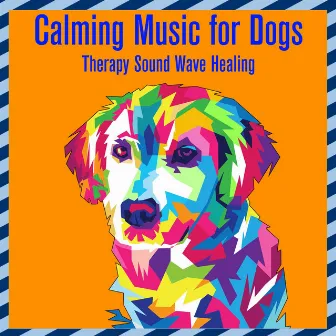 Calming Music For Dogs: Therapy Sound Wave Healing by Dog Music