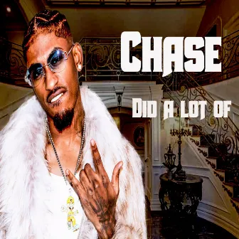 DID a LOT OF by Chase