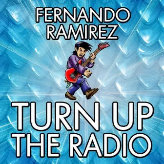 Turn up the Radio by Fernando Ramirez