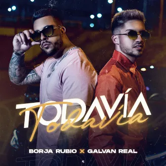 Todavía by Galvan Real