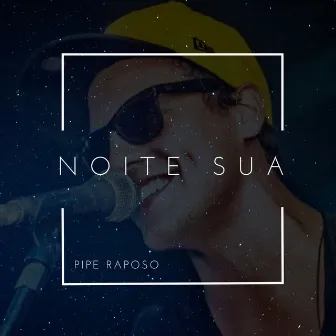 Noite Sua by Pipe Raposo