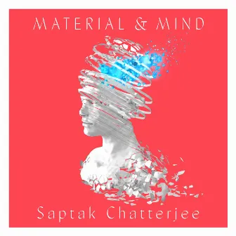 Material & Mind by Saptak Chatterjee