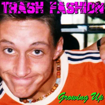 Growing Up by Trash Fashion