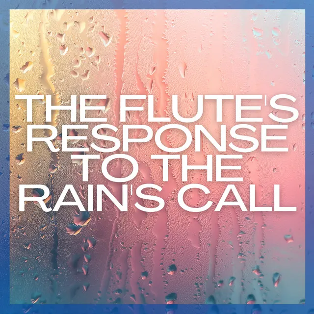 The Flute's Response to the Rain's Call: An Intimate Dialogue Between Elements of Air and Water