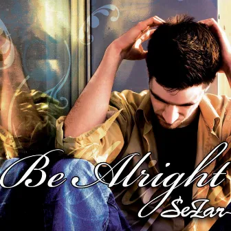 Be Alright by Sezar