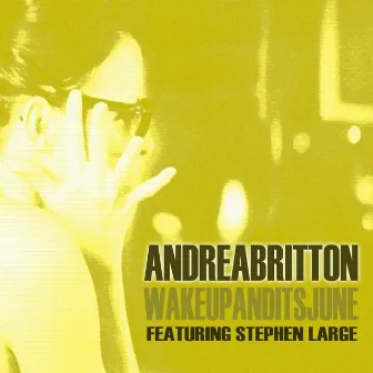 Wake Up and it's June (feat. Stephen Large) by Andrea Britton